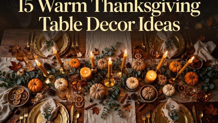 15 Warm Thanksgiving Table Decor Ideas for a Cozy Gathering